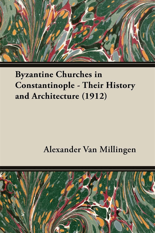 Byzantine Churches in Constantinople Their History and Architecture