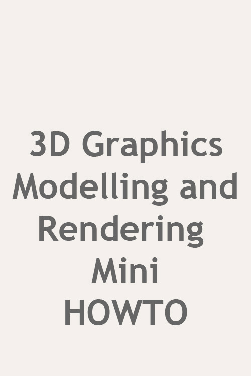 3D Graphics Modelling and Rendering mini-HOWTO 5 (1)