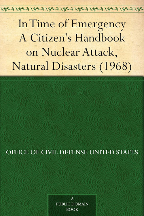 In Time of EmergencyA Citizen's Handbook on Nuclear Attack, Natural Disasters