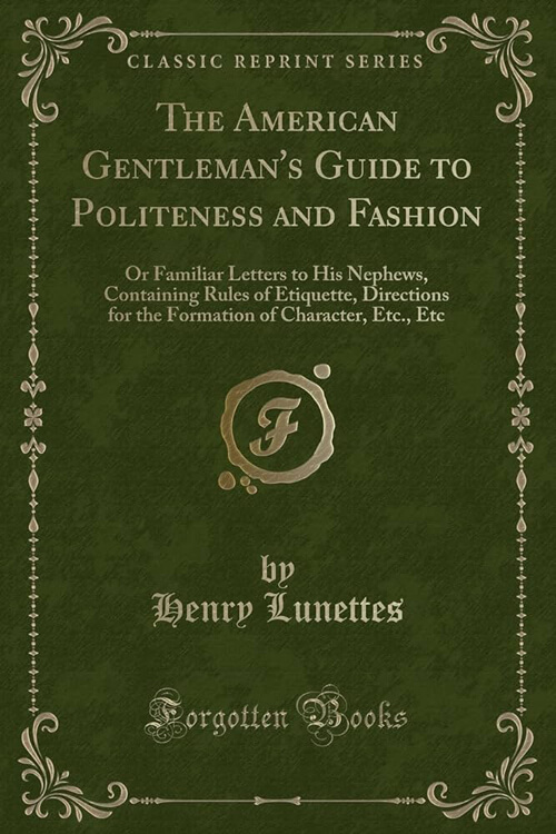 The American Gentleman's Guide to Politeness and Fashion