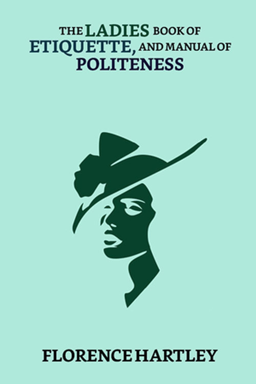 The Ladies’ Book of Etiquette, and Manual of Politeness 5 (1)
