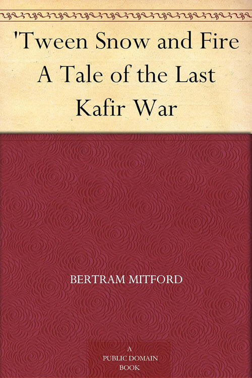 Tween Snow and Fire A Tale of the Last Kafir War