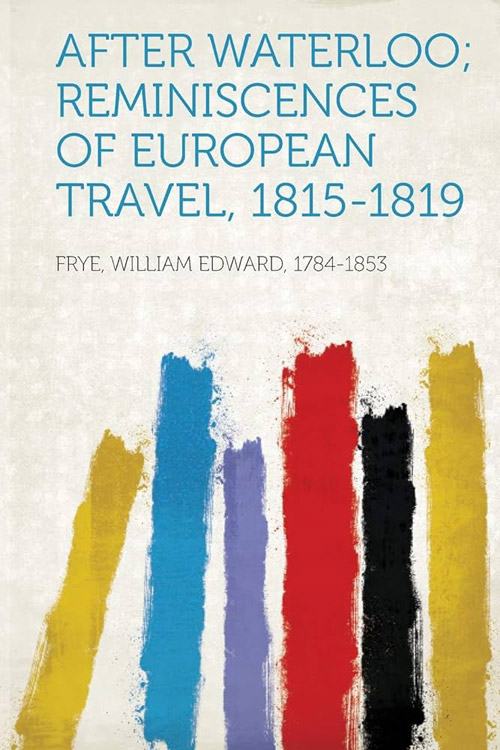 After Waterloo: Reminiscences of European Travel 1815-1819 5 (1)