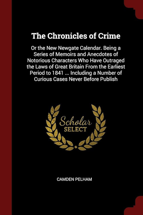 The Chronicles of Crime or The New Newgate Calendar. v. 1/2