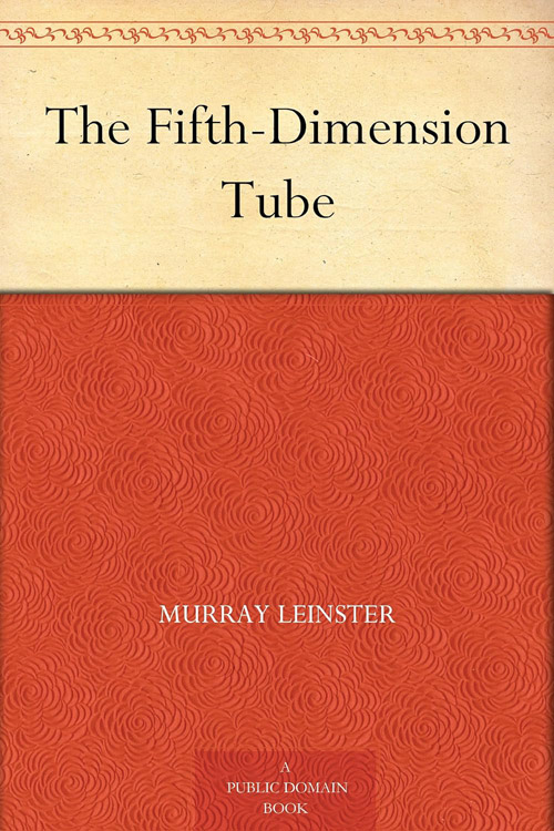 The Fifth-Dimension Tube Murray Leinster