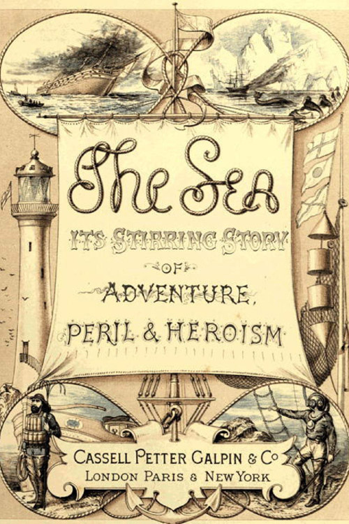 The Sea Its Stirring Story of Adventure, Peril, & Heroism. Volume 1
