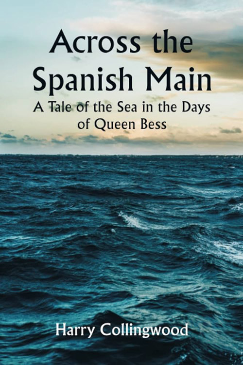Across the Spanish Main: A Tale of the Sea in the Days of Queen Bess 5 (1)