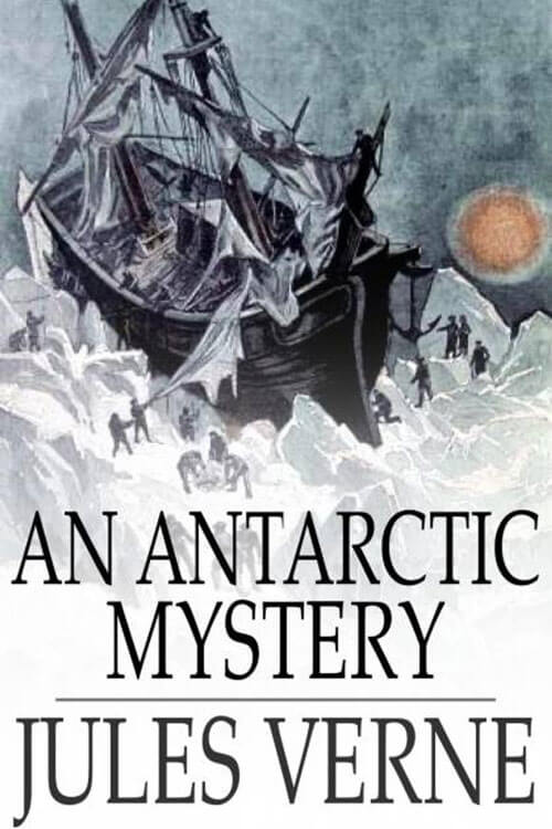 An Antarctic Mystery or, The Sphinx of the Ice Fields