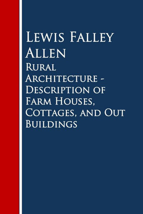 Rural Architecture Being a Complete Description of Farm Houses, Cottages, and Out Buildings 5 (1)