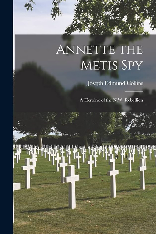 Annette, The Metis Spy A Heroine of the N.W. Rebellion 5 (2)